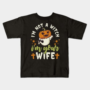 I'm Not A Witch I'm Your Wife Kids T-Shirt